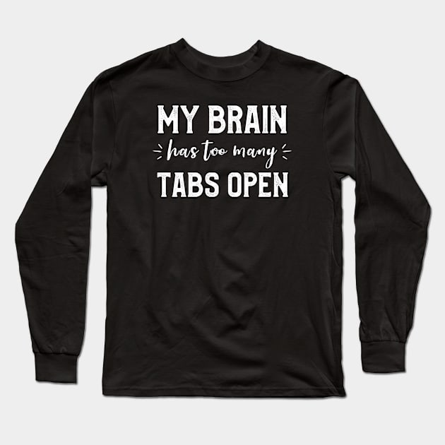 My Brain Has Many Tabs Open Funny Sarcastic Puns Programer Long Sleeve T-Shirt by kaza191